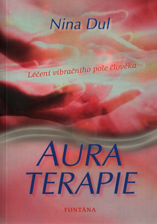 Aura terapie – Léčení vibračního pole člověka – Nina Dul - Kliknutím na obrázek zavřete